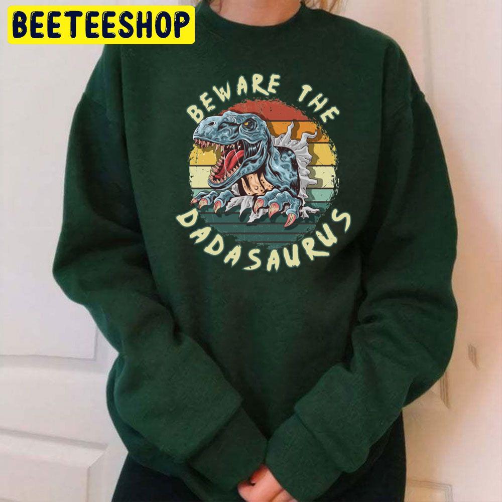 Beware The Dadasaurus Rex Daddy Trending Unisex Sweatshirt Beware The Dadasaurus Rex Daddy Trending Unisex Sweatshirt
