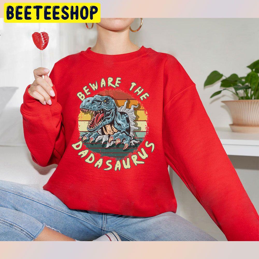 Beware The Dadasaurus Rex Daddy Trending Unisex Sweatshirt Beware The Dadasaurus Rex Daddy Trending Unisex Sweatshirt