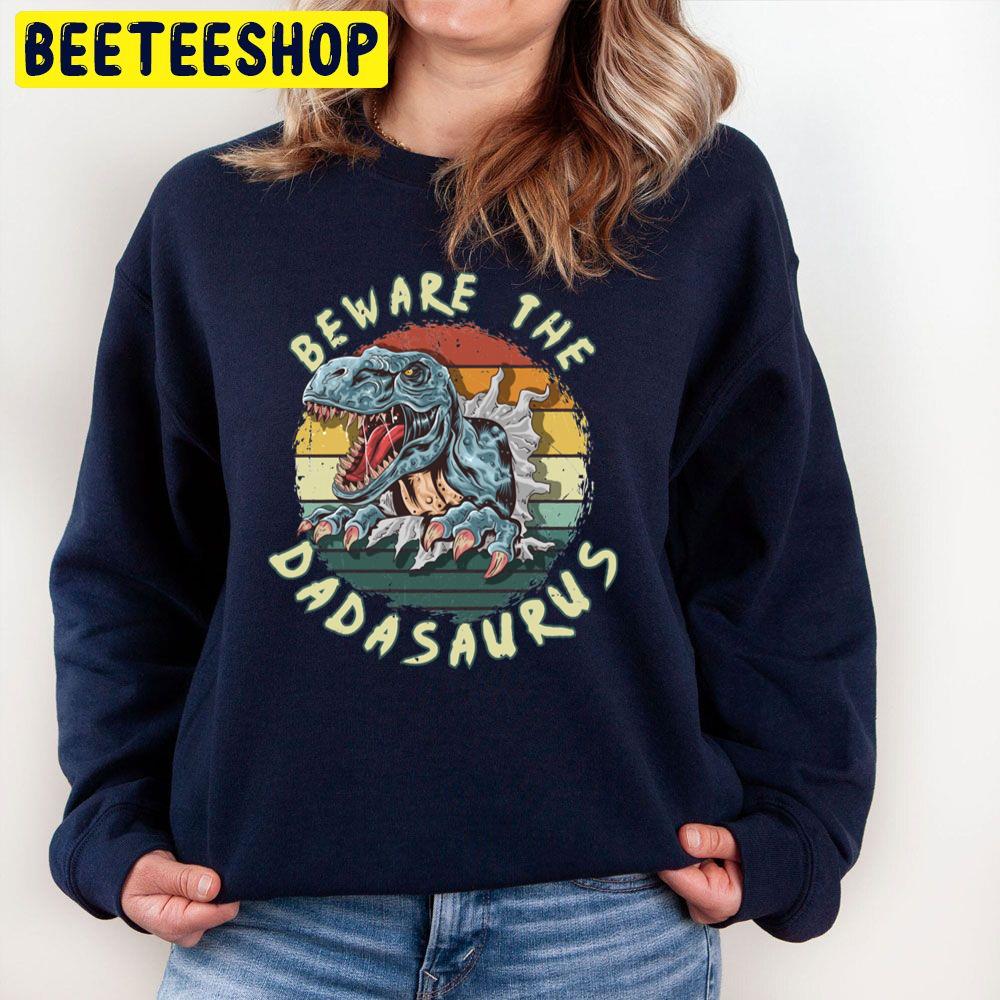 Beware The Dadasaurus Rex Daddy Trending Unisex Sweatshirt Beware The Dadasaurus Rex Daddy Trending Unisex Sweatshirt
