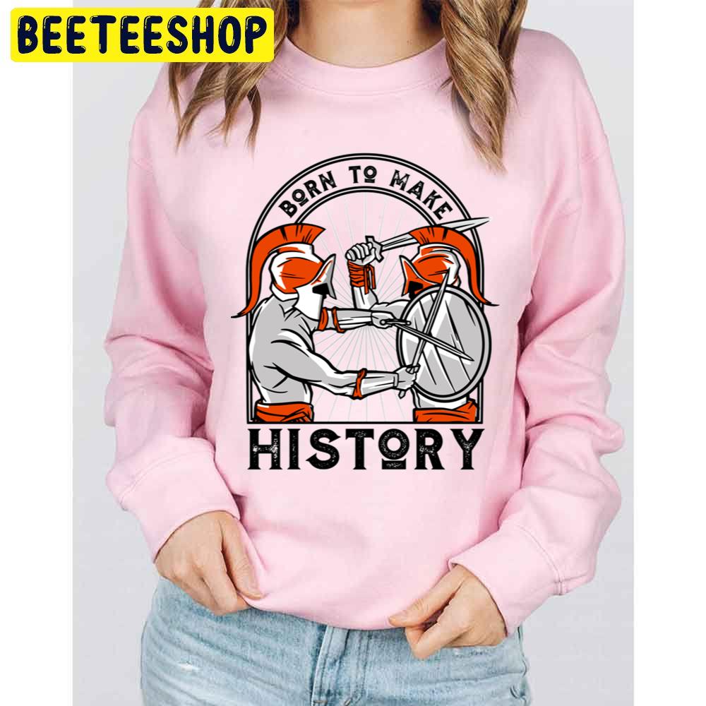 Born To Make History Atlanta Gladiators Hockey Trending Unisex Sweatshirt Born To Make History Atlanta Gladiators Hockey Trending Unisex Sweatshirt