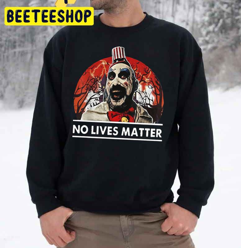 Captain Spaulding No Lives Matter Funny Halloween Costume Vintage Trending Unisex Sweatshirt Captain Spaulding No Lives Matter Funny Halloween Costume Vintage Trending Unisex Sweatshirt