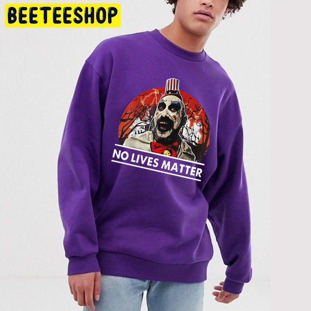 Captain Spaulding No Lives Matter Funny Halloween Costume Vintage Trending Unisex Sweatshirt Captain Spaulding No Lives Matter Funny Halloween Costume Vintage Trending Unisex Sweatshirt