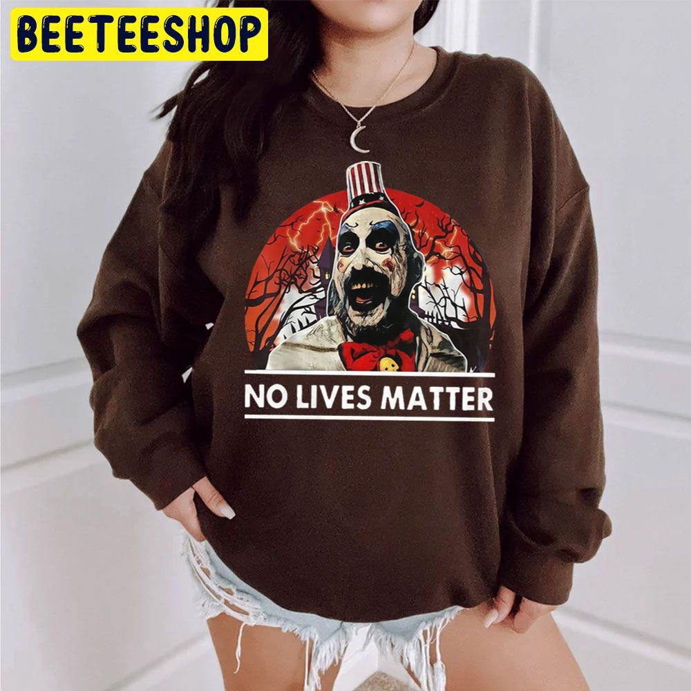 Captain Spaulding No Lives Matter Funny Halloween Costume Vintage Trending Unisex Sweatshirt Captain Spaulding No Lives Matter Funny Halloween Costume Vintage Trending Unisex Sweatshirt