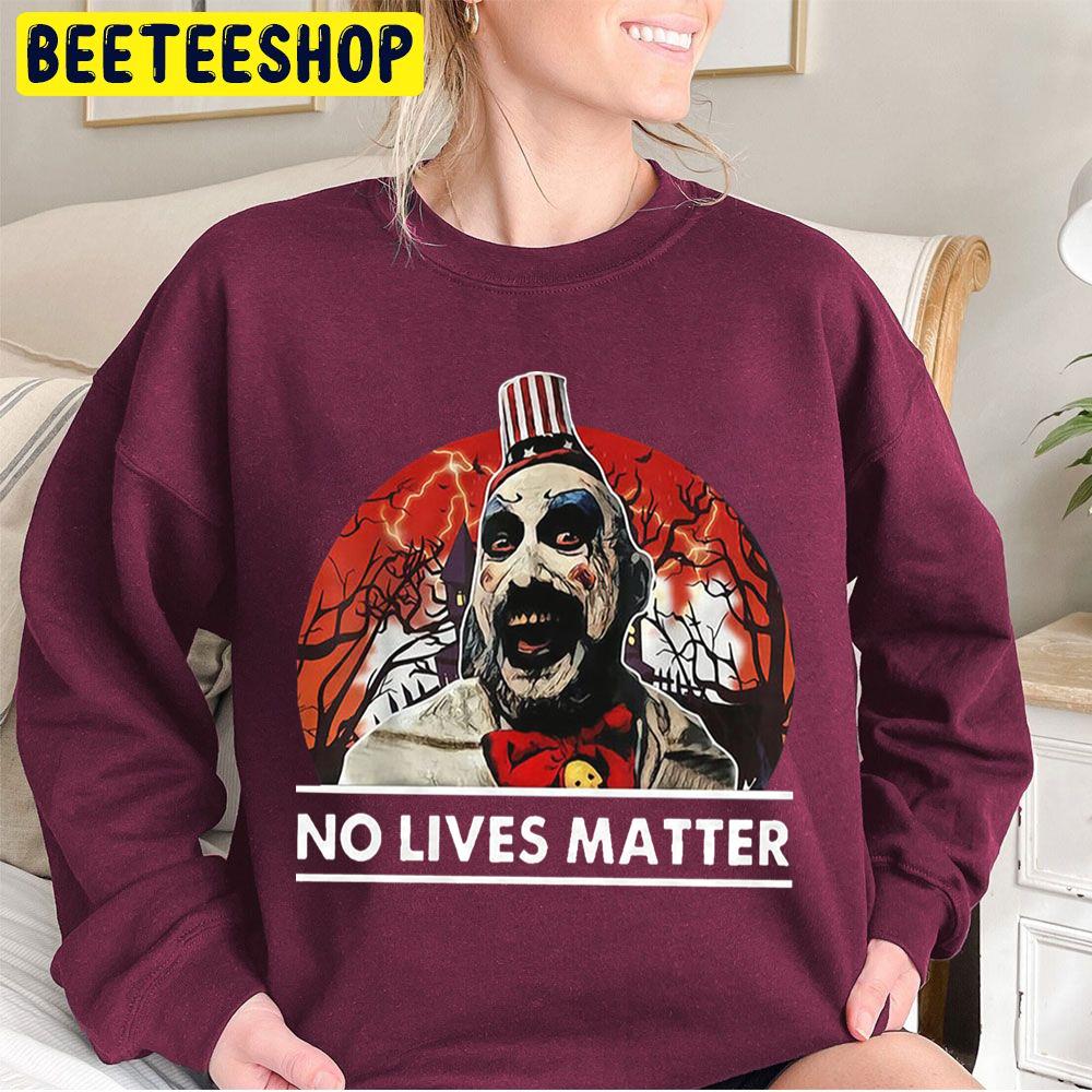 Captain Spaulding No Lives Matter Funny Halloween Costume Vintage Trending Unisex Sweatshirt Captain Spaulding No Lives Matter Funny Halloween Costume Vintage Trending Unisex Sweatshirt
