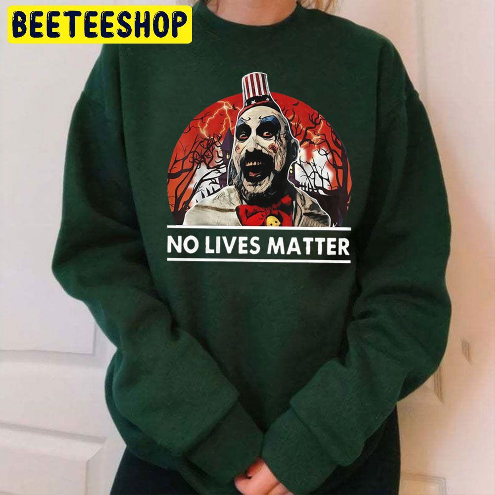 Captain Spaulding No Lives Matter Funny Halloween Costume Vintage Trending Unisex Sweatshirt Captain Spaulding No Lives Matter Funny Halloween Costume Vintage Trending Unisex Sweatshirt