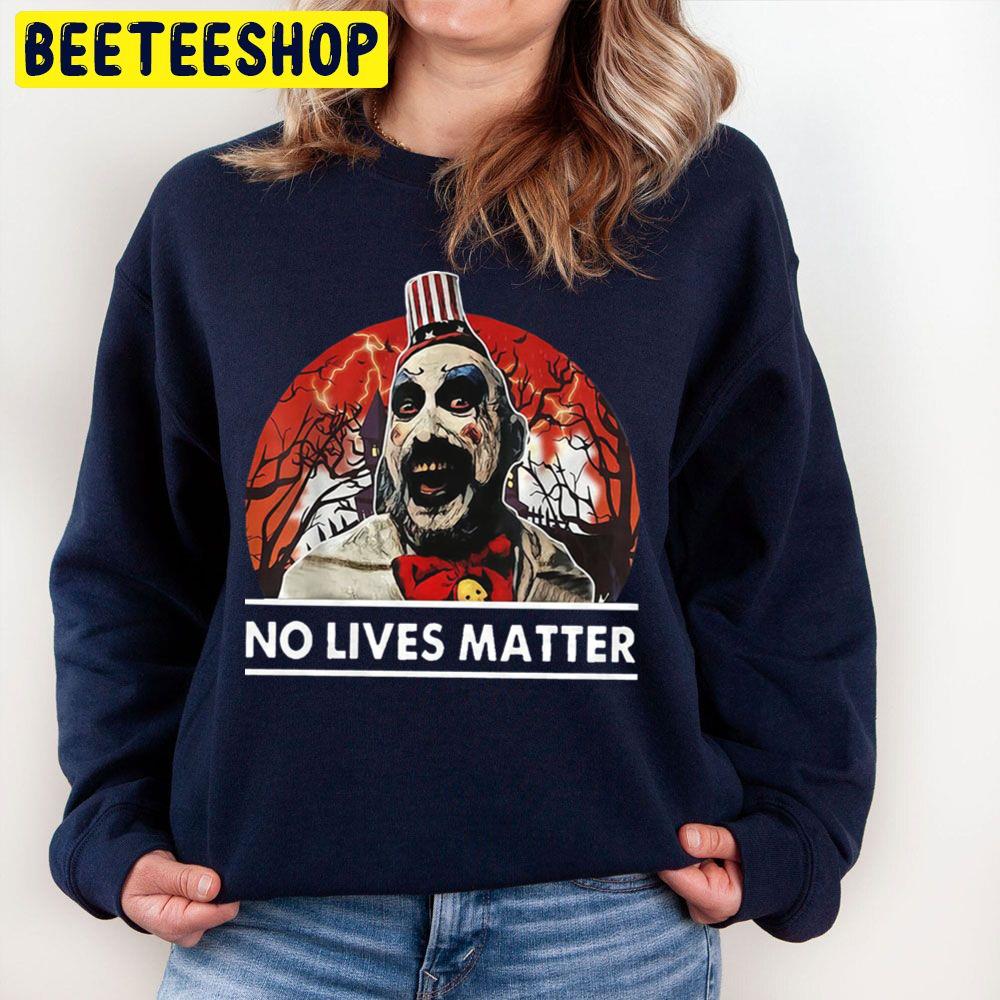 Captain Spaulding No Lives Matter Funny Halloween Costume Vintage Trending Unisex Sweatshirt Captain Spaulding No Lives Matter Funny Halloween Costume Vintage Trending Unisex Sweatshirt