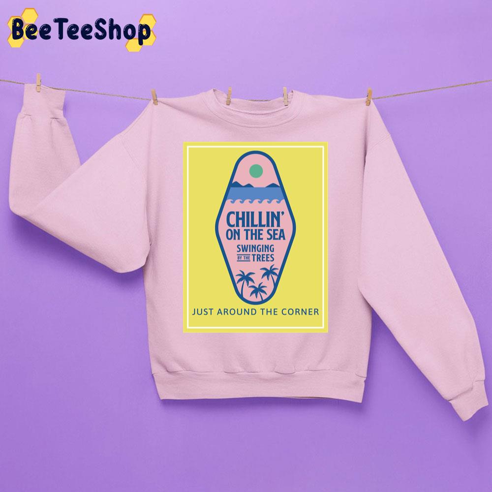 Chillin On The Sea Just Around The Corner Trending Unisex Sweatshirt Chillin On The Sea Just Around The Corner Trending Unisex Sweatshirt
