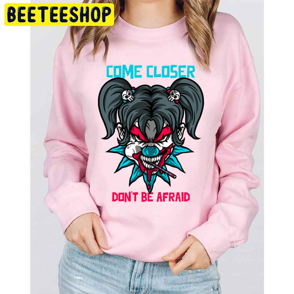 Come Closer Don't Be Afraid Halloween Trending Unisex Sweatshirt Come Closer Don't Be Afraid Halloween Trending Unisex Sweatshirt