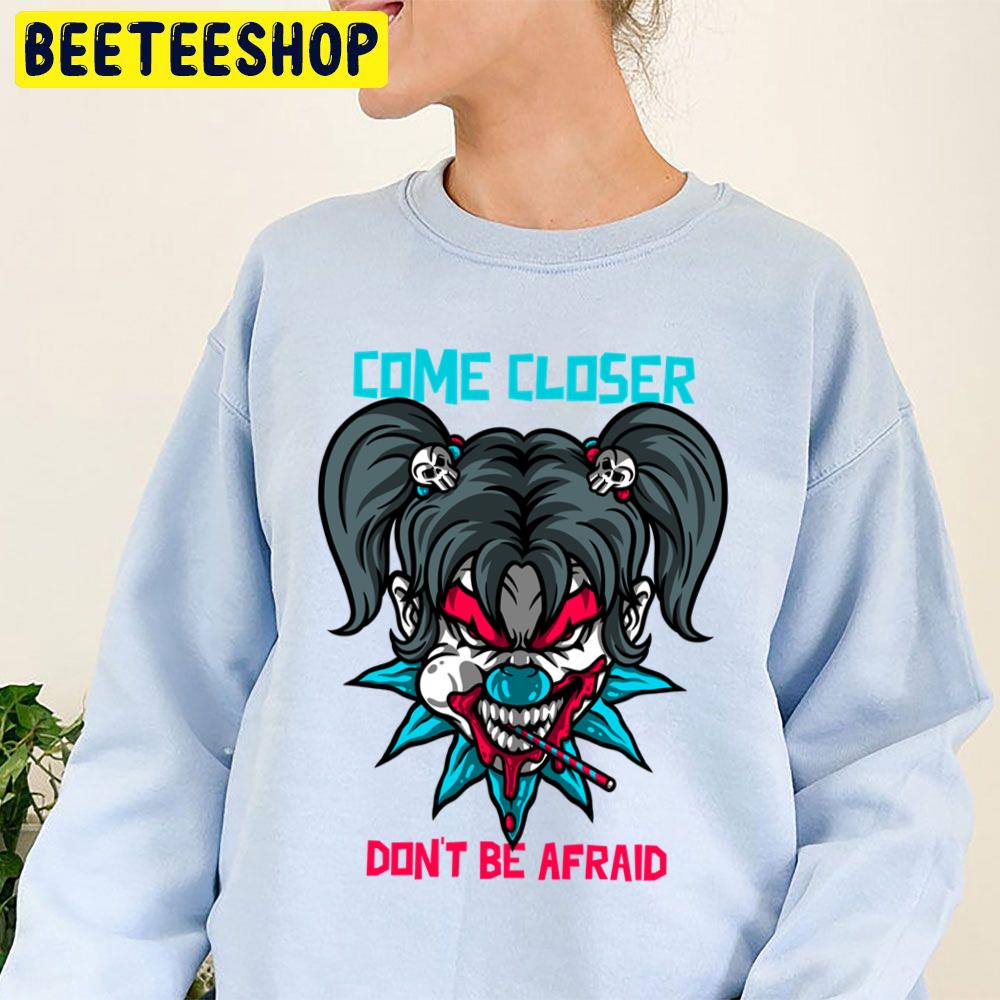 Come Closer Don't Be Afraid Halloween Trending Unisex Sweatshirt Come Closer Don't Be Afraid Halloween Trending Unisex Sweatshirt