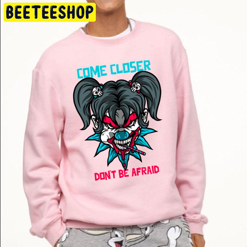 Come Closer Don't Be Afraid Halloween Trending Unisex Sweatshirt Come Closer Don't Be Afraid Halloween Trending Unisex Sweatshirt