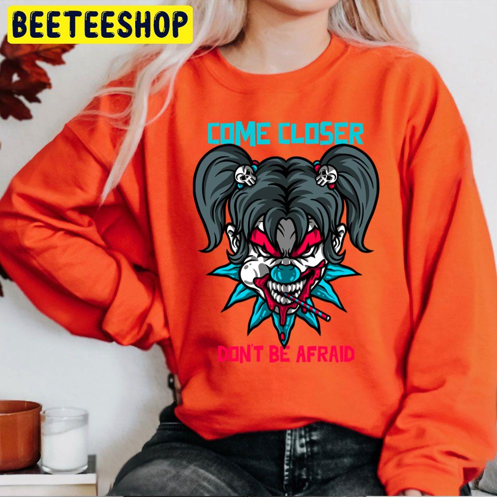 Come Closer Don't Be Afraid Halloween Trending Unisex Sweatshirt Come Closer Don't Be Afraid Halloween Trending Unisex Sweatshirt