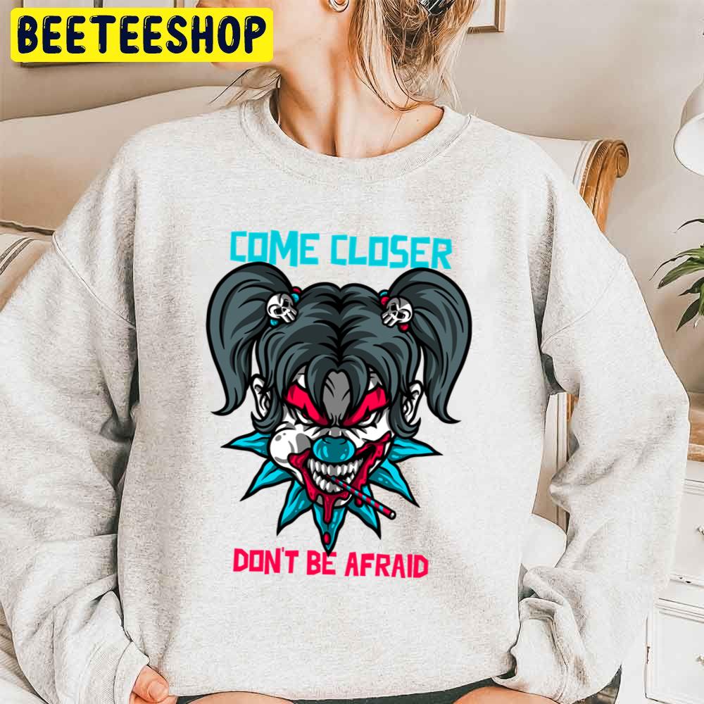 Come Closer Don't Be Afraid Halloween Trending Unisex Sweatshirt Come Closer Don't Be Afraid Halloween Trending Unisex Sweatshirt