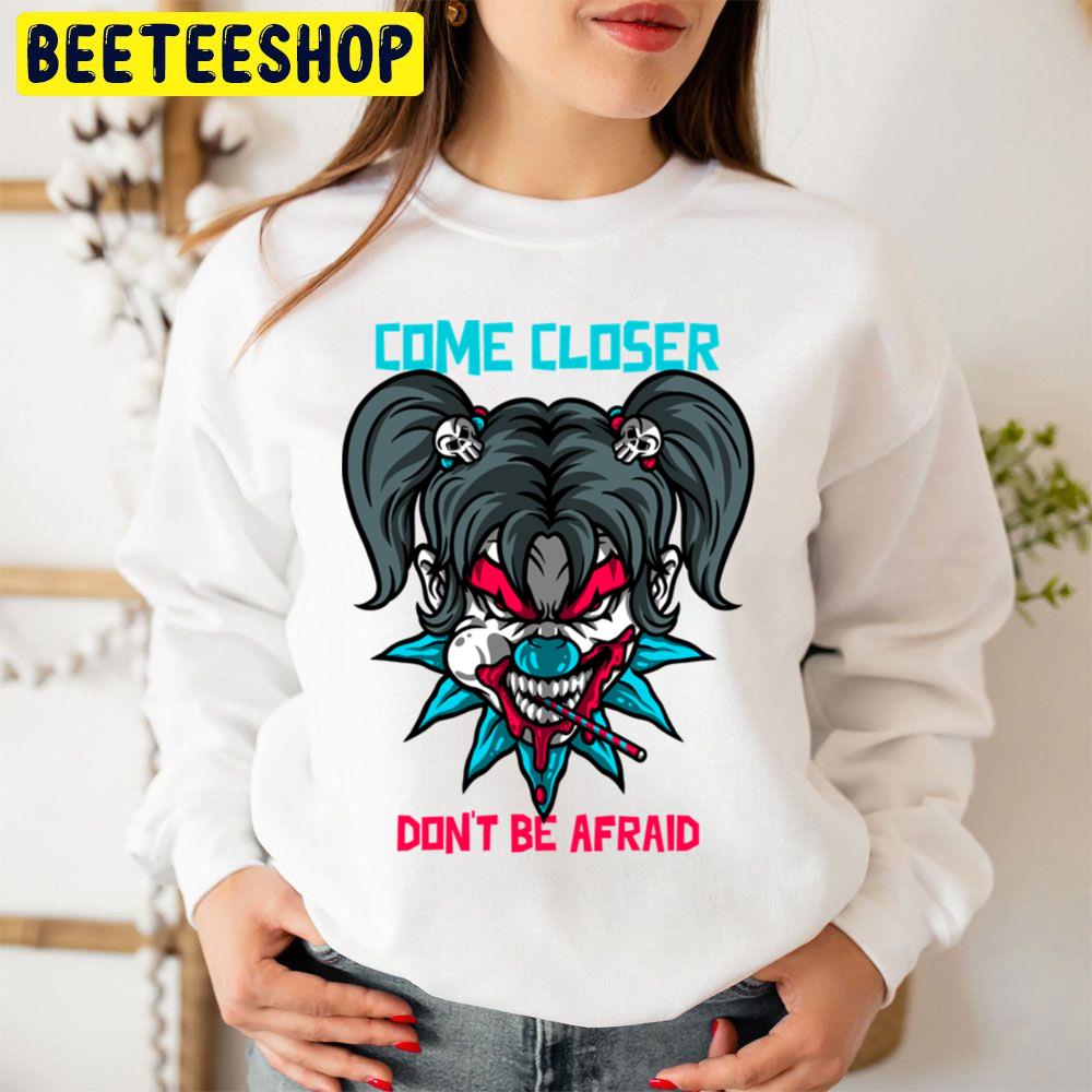 Come Closer Don't Be Afraid Halloween Trending Unisex Sweatshirt Come Closer Don't Be Afraid Halloween Trending Unisex Sweatshirt