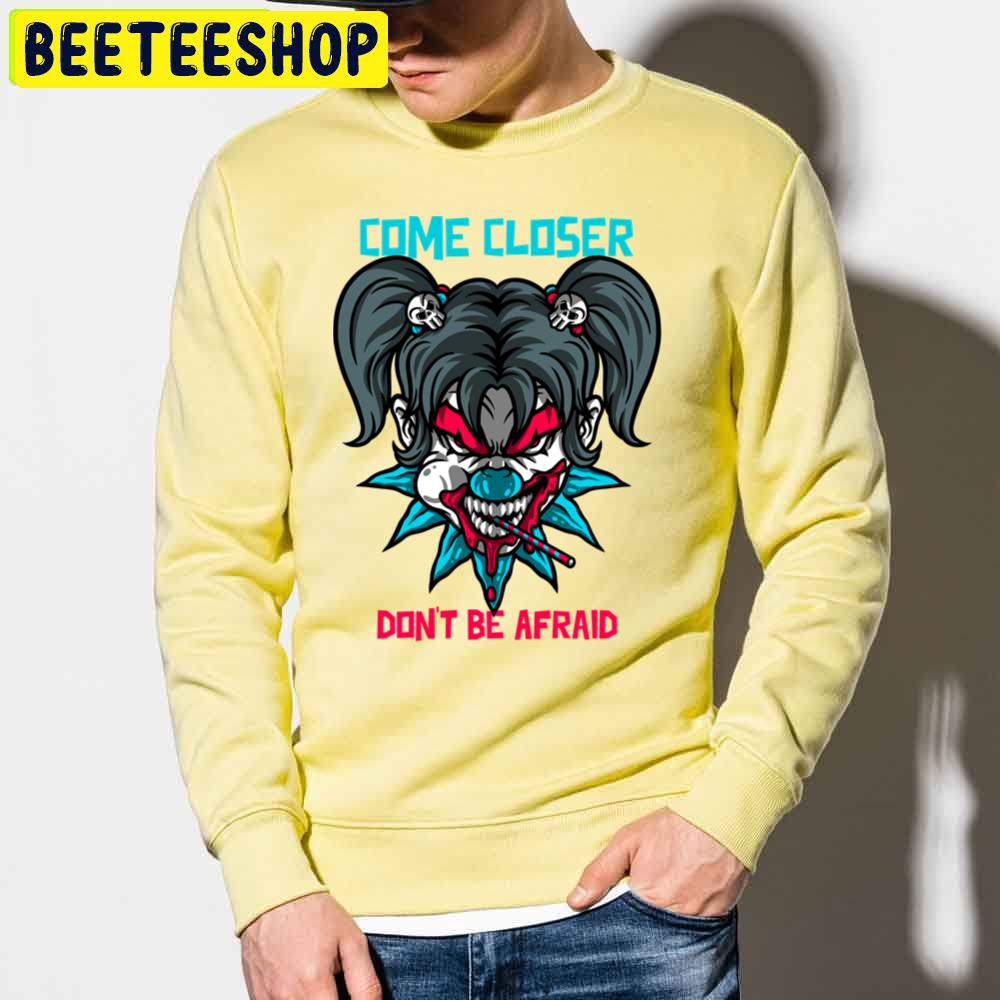 Come Closer Don't Be Afraid Halloween Trending Unisex Sweatshirt Come Closer Don't Be Afraid Halloween Trending Unisex Sweatshirt