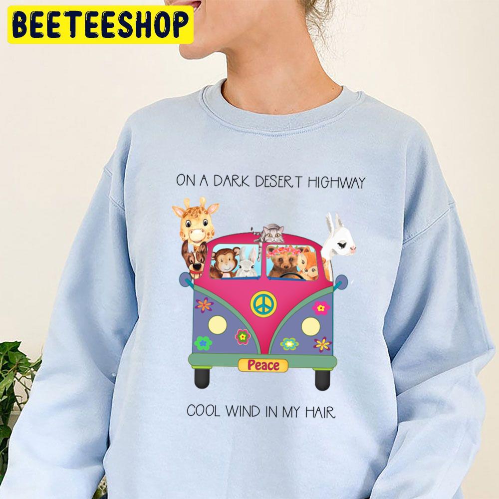 Cute On A Dark Desert Highway Cool Wind In My Hair Trending Unisex Sweatshirt Cute On A Dark Desert Highway Cool Wind In My Hair Trending Unisex Sweatshirt
