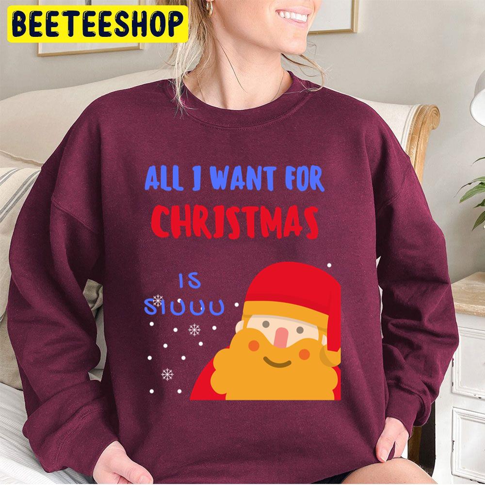 Cute Santa All I Want For Christmas Is Siuuu Trending Unisex Sweatshirt Cute Santa All I Want For Christmas Is Siuuu Trending Unisex Sweatshirt