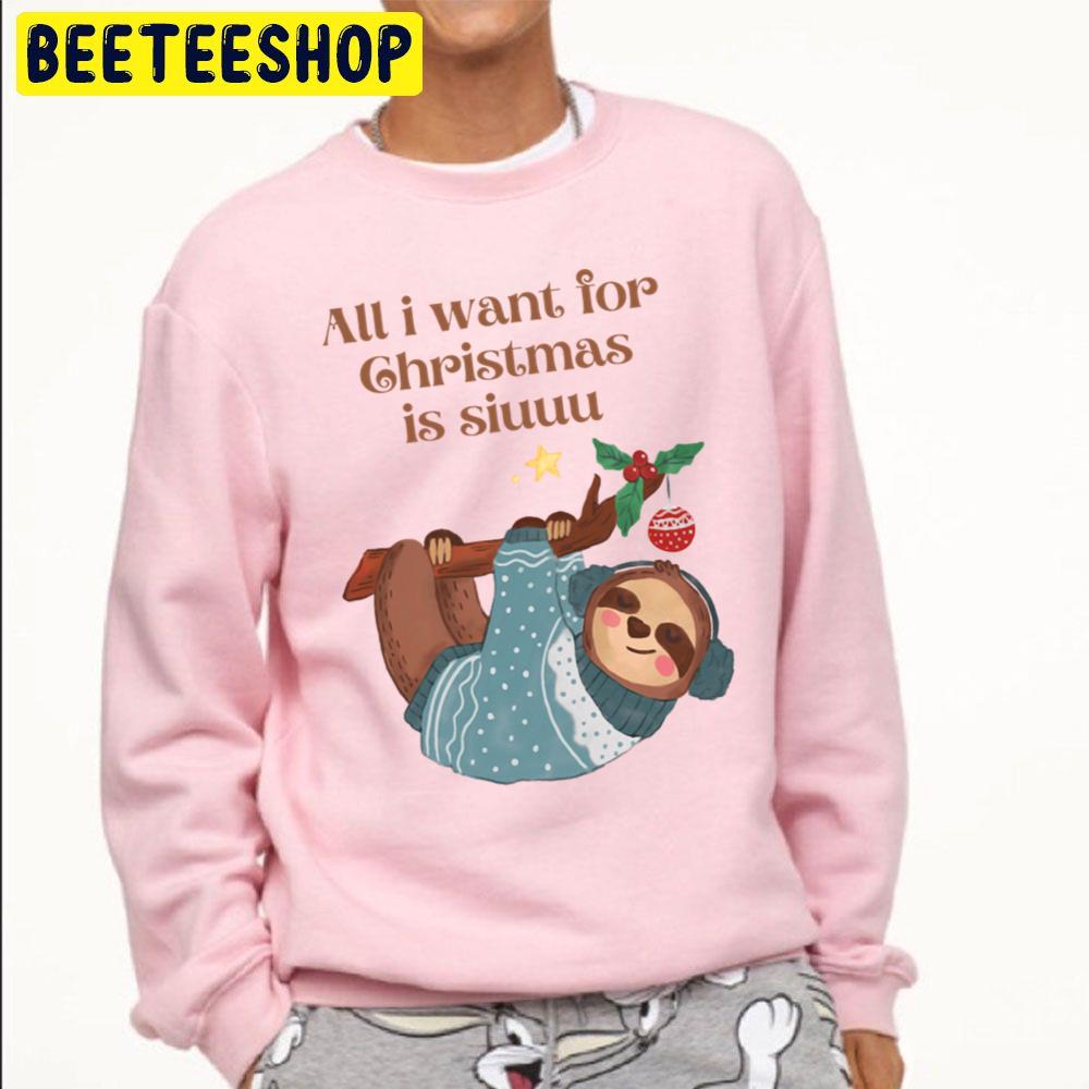 Cute Sloth All I Want For Christmas Is Siuuu Trending Unisex Sweatshirt Cute Sloth All I Want For Christmas Is Siuuu Trending Unisex Sweatshirt