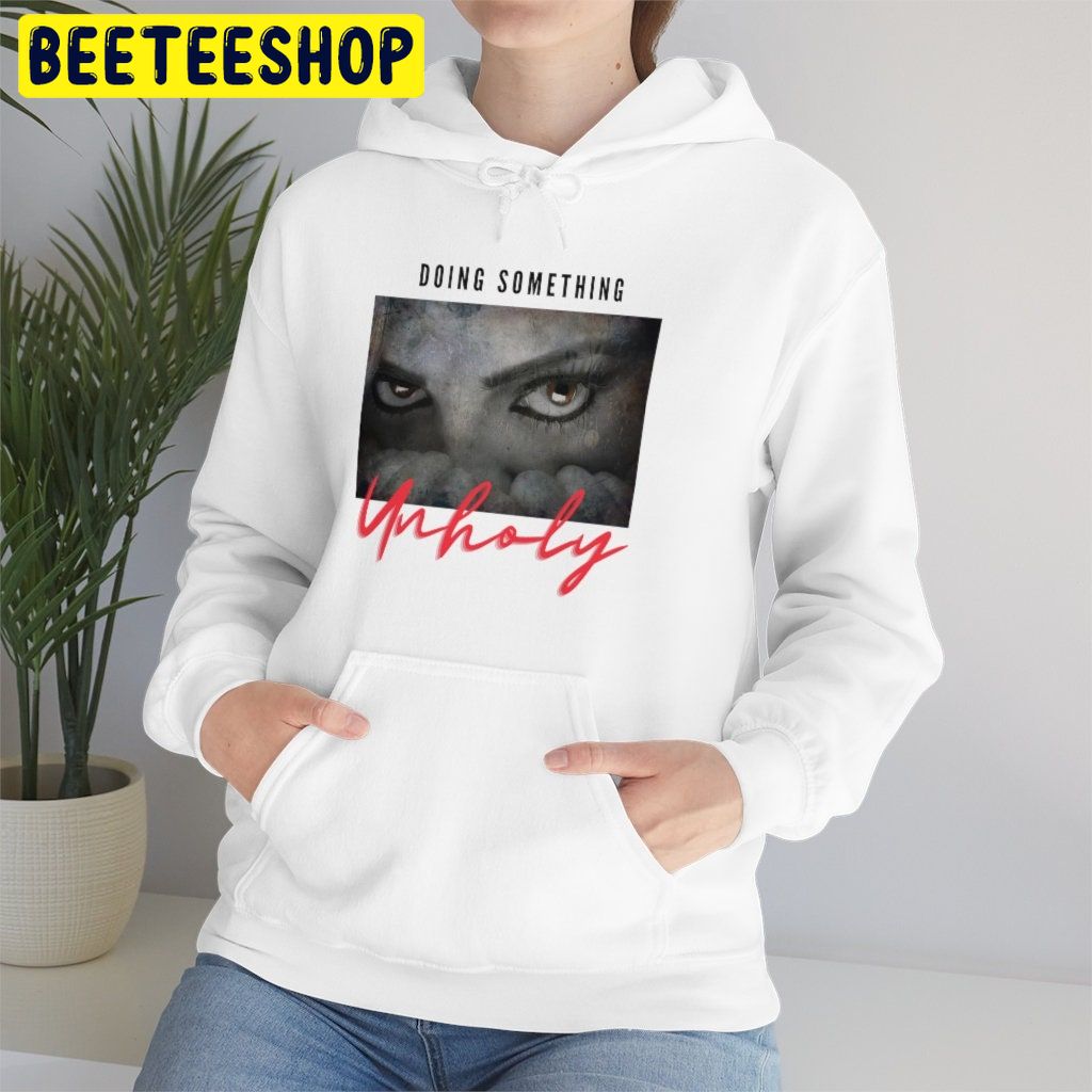 Doing Something Unholy Sam Smith Trending Unisex Hoodie Doing Something Unholy Sam Smith Trending Unisex Hoodie
