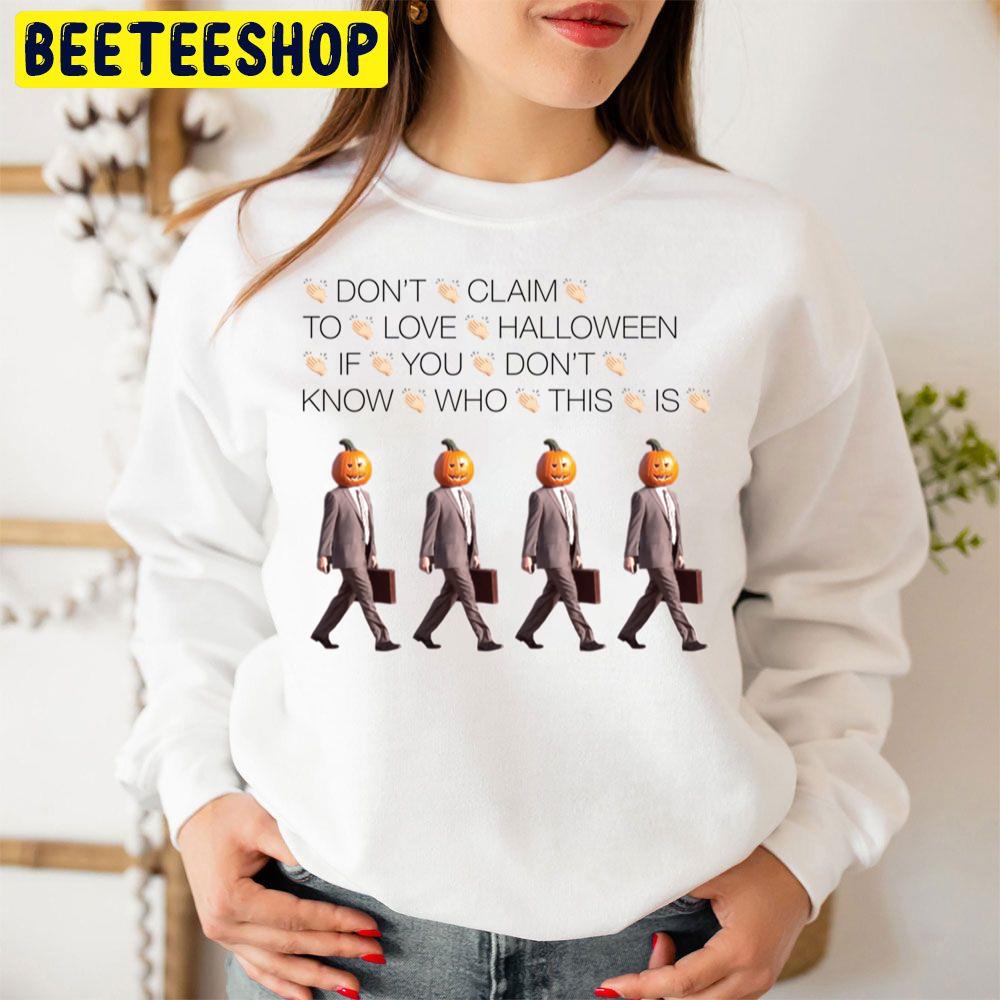 Don't Claim To Love Halloween If You Don't Know Who This Is Pumpkin Man Halloween Trending Unisex Sweatshirt Don't Claim To Love Halloween If You Don't Know Who This Is Pumpkin Man Halloween Trending Unisex Sweatshirt