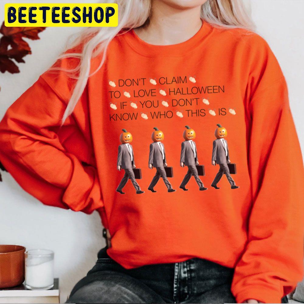 Don't Claim To Love Halloween If You Don't Know Who This Is Pumpkin Man Halloween Trending Unisex Sweatshirt Don't Claim To Love Halloween If You Don't Know Who This Is Pumpkin Man Halloween Trending Unisex Sweatshirt