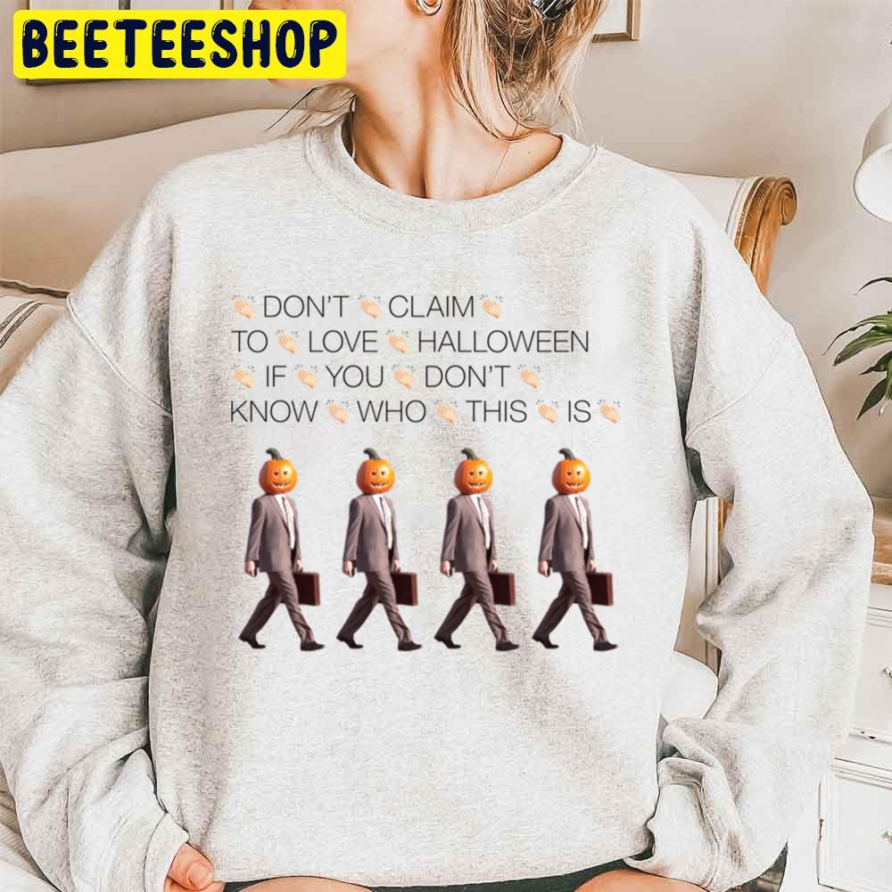 Don't Claim To Love Halloween If You Don't Know Who This Is Pumpkin Man Halloween Trending Unisex Sweatshirt Don't Claim To Love Halloween If You Don't Know Who This Is Pumpkin Man Halloween Trending Unisex Sweatshirt