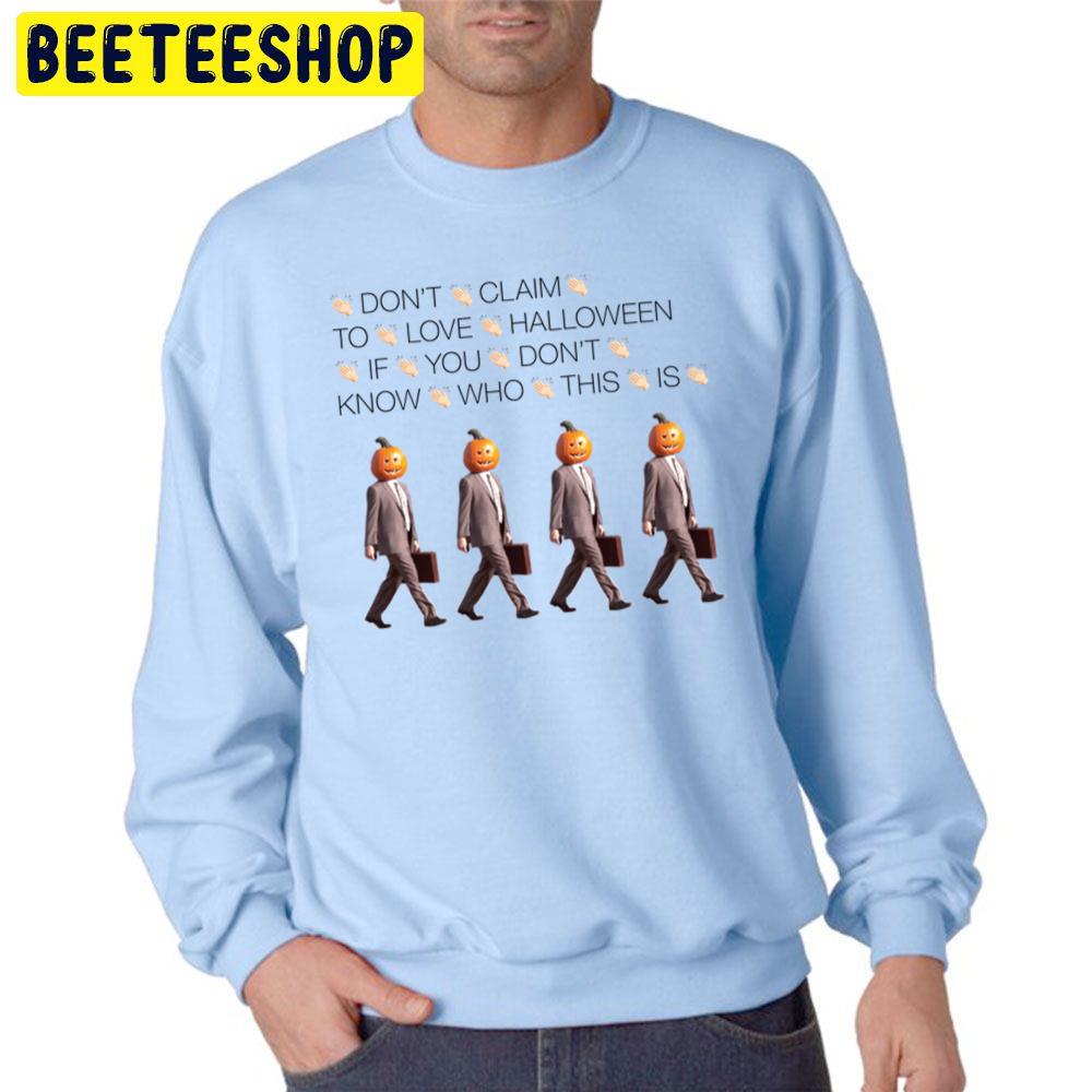 Don't Claim To Love Halloween If You Don't Know Who This Is Pumpkin Man Halloween Trending Unisex Sweatshirt Don't Claim To Love Halloween If You Don't Know Who This Is Pumpkin Man Halloween Trending Unisex Sweatshirt