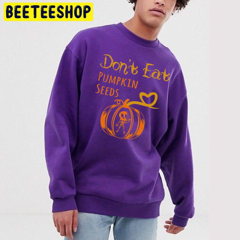 Don't Eat Pumpkin Seeds Halloween Pregnancy Trending Unisex Sweatshirt Don't Eat Pumpkin Seeds Halloween Pregnancy Trending Unisex Sweatshirt