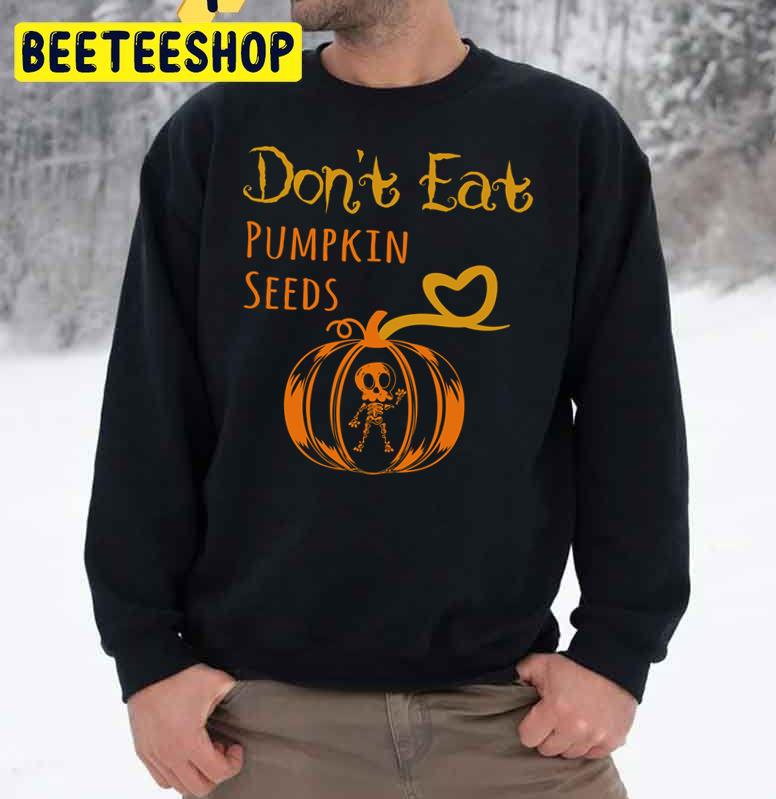 Don't Eat Pumpkin Seeds Halloween Pregnancy Trending Unisex Sweatshirt Don't Eat Pumpkin Seeds Halloween Pregnancy Trending Unisex Sweatshirt