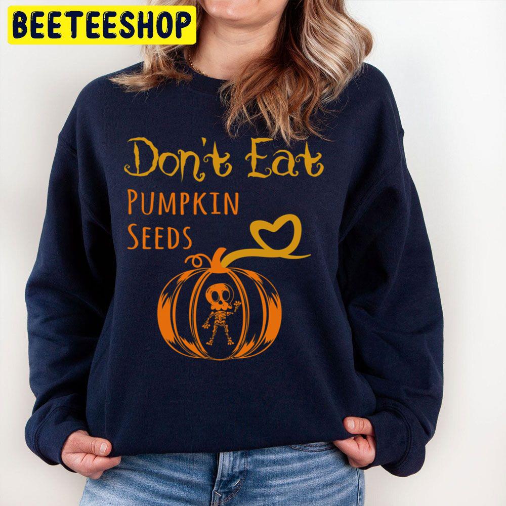 Don't Eat Pumpkin Seeds Halloween Pregnancy Trending Unisex Sweatshirt Don't Eat Pumpkin Seeds Halloween Pregnancy Trending Unisex Sweatshirt