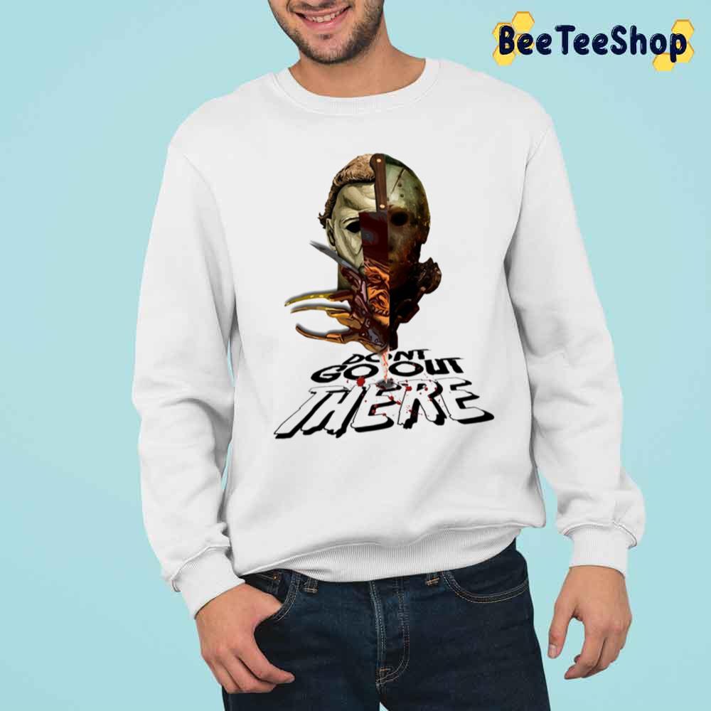 Don't Go Out There Horror Killer Halloween Trending Unisex Sweatshirt Don't Go Out There Horror Killer Halloween Trending Unisex Sweatshirt