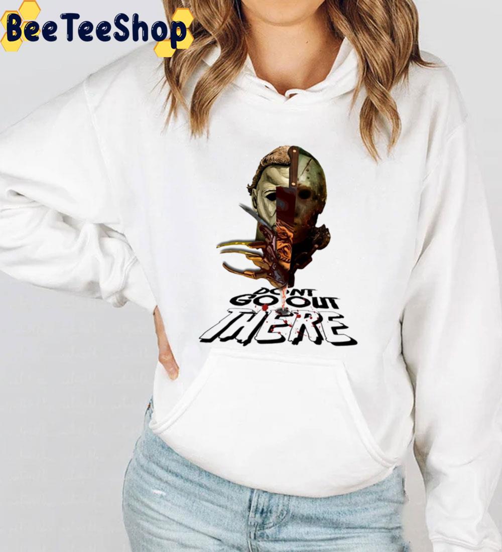 Don't Go Out There Horror Killer Halloween Trending Unisex Sweatshirt Don't Go Out There Horror Killer Halloween Trending Unisex Sweatshirt