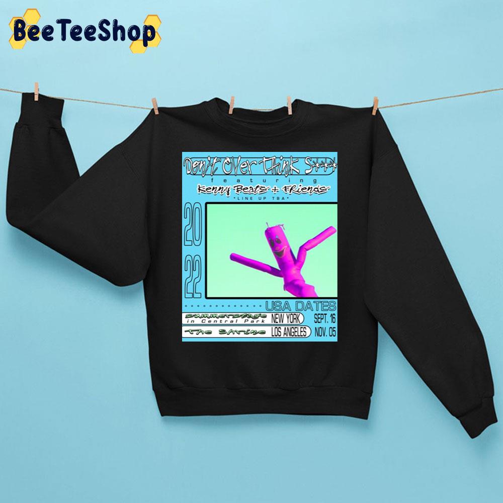 Don’t Over Think Shit Featuring Kenny Beats And Friends 2022 Unisex Sweatshirt Don’t Over Think Shit Featuring Kenny Beats And Friends 2022 Unisex Sweatshirt