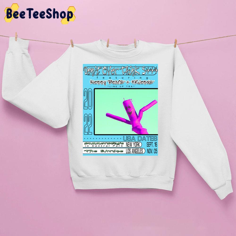 Don’t Over Think Shit Featuring Kenny Beats And Friends 2022 Unisex Sweatshirt Don’t Over Think Shit Featuring Kenny Beats And Friends 2022 Unisex Sweatshirt