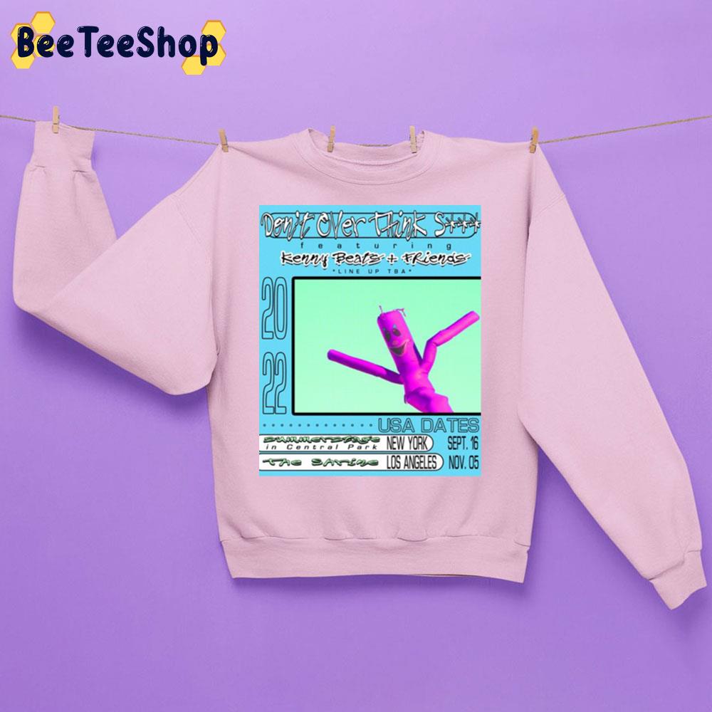 Don’t Over Think Shit Featuring Kenny Beats And Friends 2022 Unisex Sweatshirt Don’t Over Think Shit Featuring Kenny Beats And Friends 2022 Unisex Sweatshirt