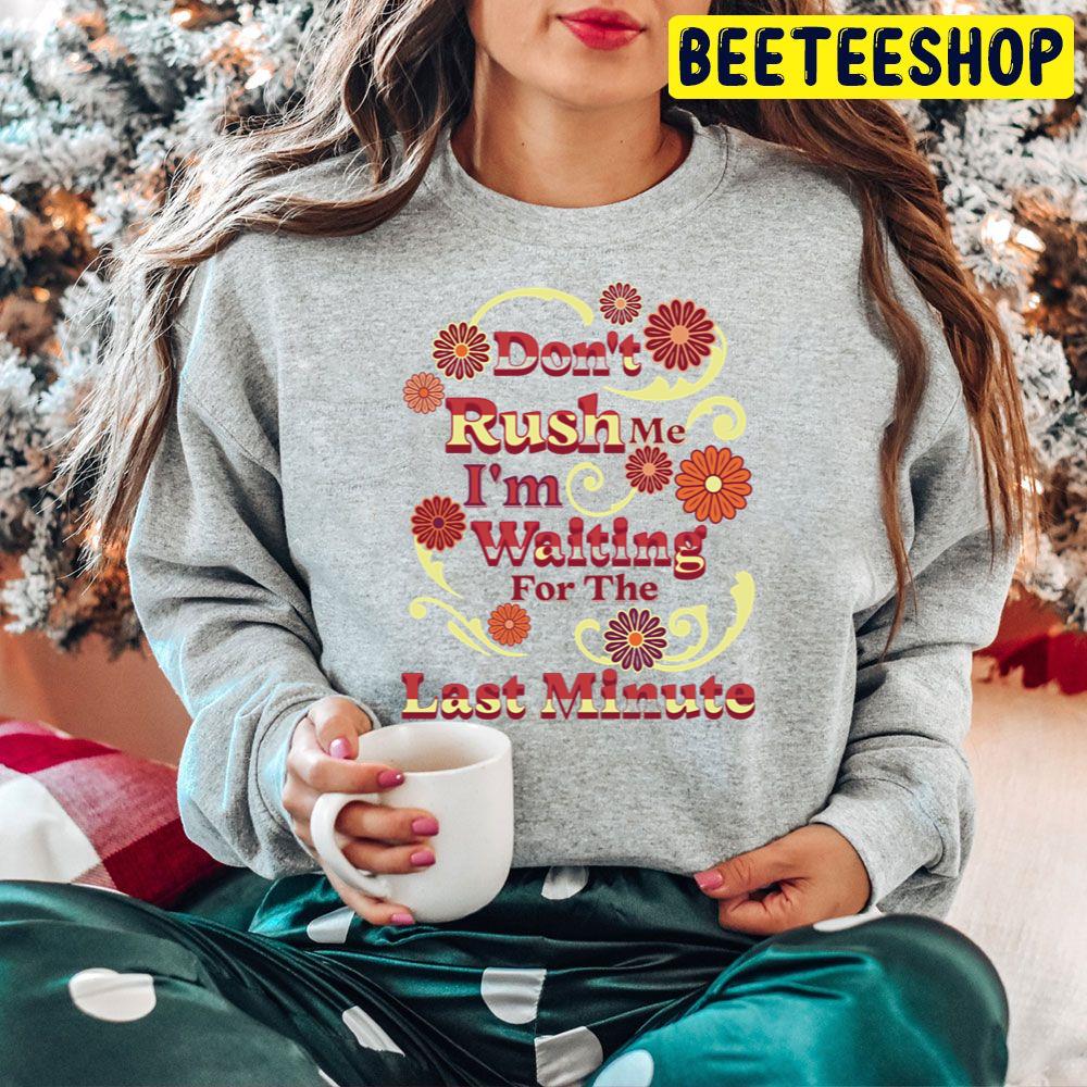 Don't Rush Me I'm Waiting For The Last Minute Vintage Trending Unisex Hoodie Don't Rush Me I'm Waiting For The Last Minute Vintage Trending Unisex Hoodie