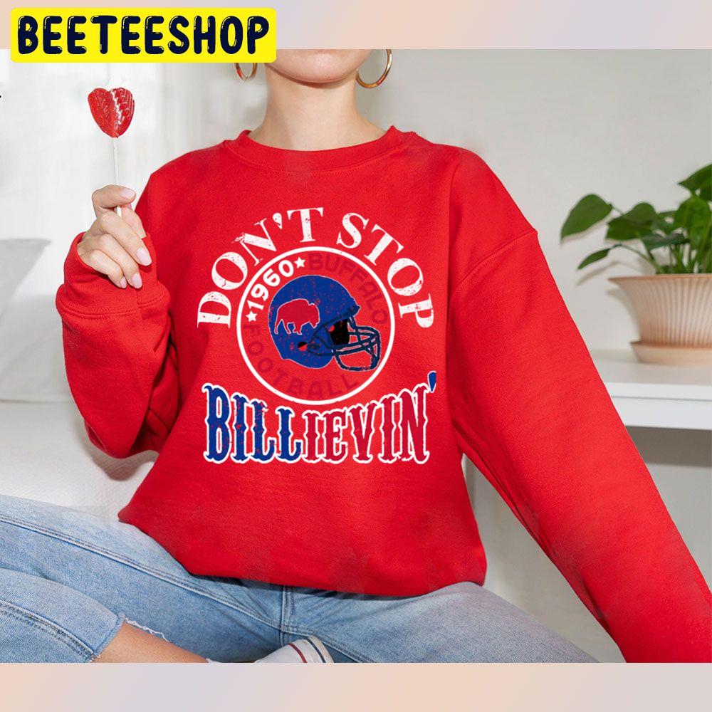 Don't Stop Billieve In Buffalo Funny 1960 Buffalo Bills Trending Unisex Sweatshirt Don't Stop Billieve In Buffalo Funny 1960 Buffalo Bills Trending Unisex Sweatshirt