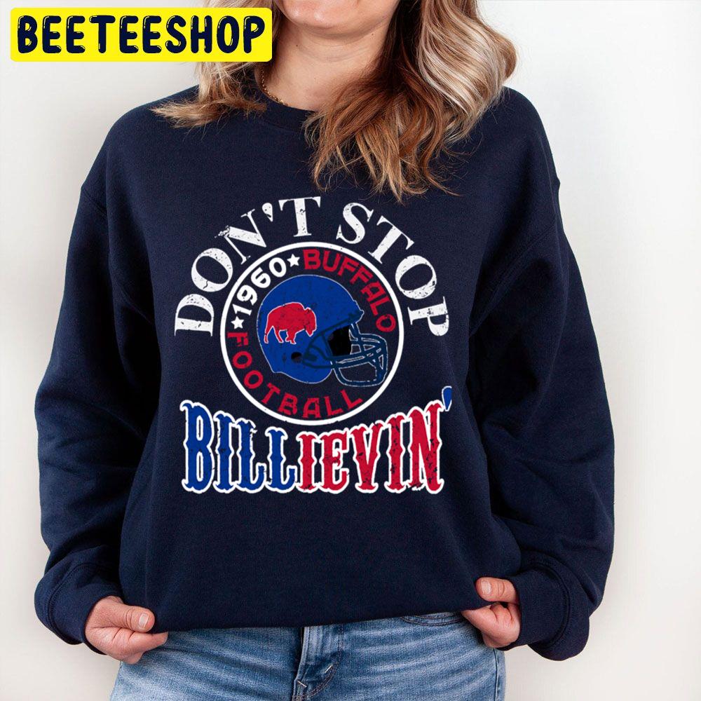 Don't Stop Billieve In Buffalo Funny 1960 Buffalo Bills Trending Unisex Sweatshirt Don't Stop Billieve In Buffalo Funny 1960 Buffalo Bills Trending Unisex Sweatshirt