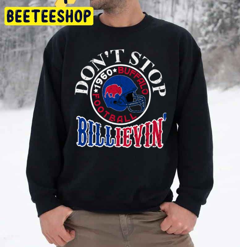 Don't Stop Billieve In Buffalo Funny 1960 Buffalo Bills Trending Unisex Sweatshirt Don't Stop Billieve In Buffalo Funny 1960 Buffalo Bills Trending Unisex Sweatshirt