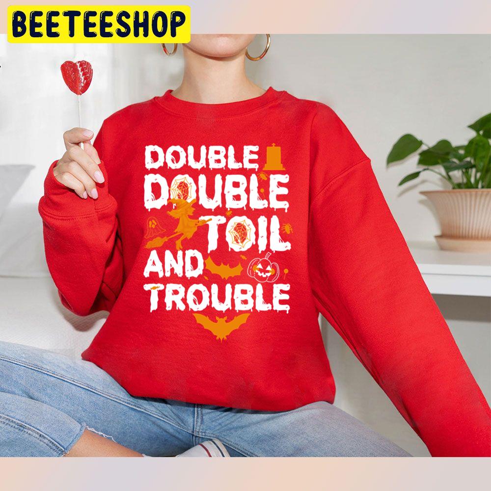 Double Double Toil And Trouble Funny Halloweens Unisex Sweatshirt Double Double Toil And Trouble Funny Halloweens Unisex Sweatshirt