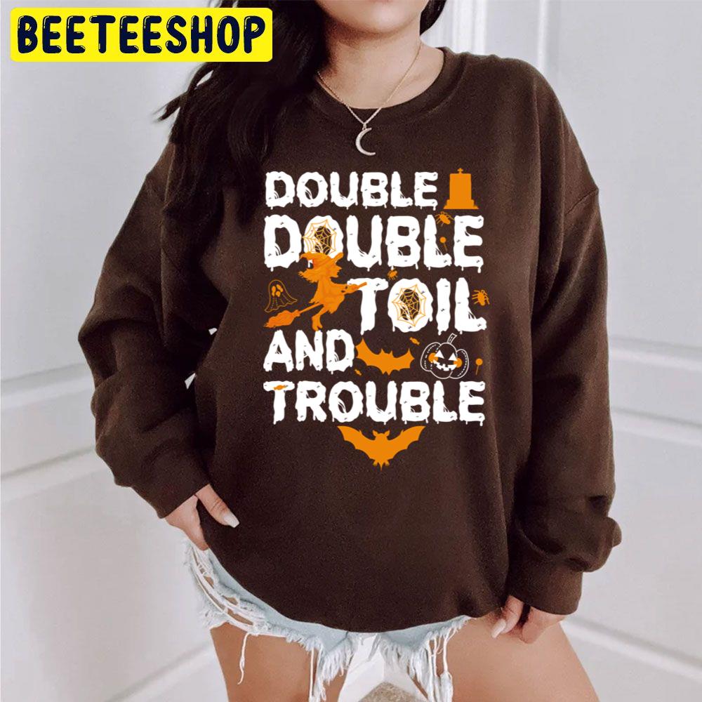 Double Double Toil And Trouble Funny Halloweens Unisex Sweatshirt Double Double Toil And Trouble Funny Halloweens Unisex Sweatshirt
