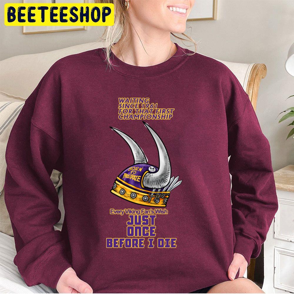 Every Minnesota Vikings Football Fan Wish Just Once Before I Die Trending Unisex Sweatshirt Every Minnesota Vikings Football Fan Wish Just Once Before I Die Trending Unisex Sweatshirt