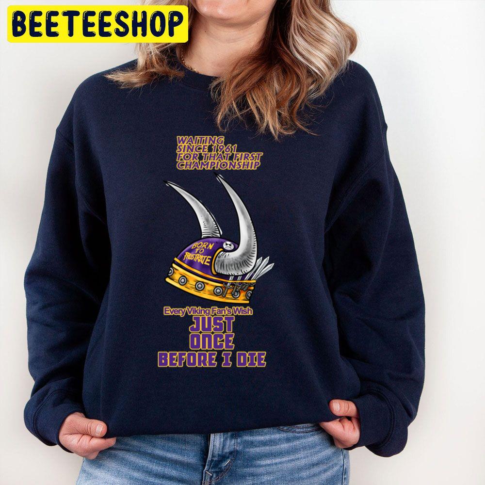 Every Minnesota Vikings Football Fan Wish Just Once Before I Die Trending Unisex Sweatshirt Every Minnesota Vikings Football Fan Wish Just Once Before I Die Trending Unisex Sweatshirt