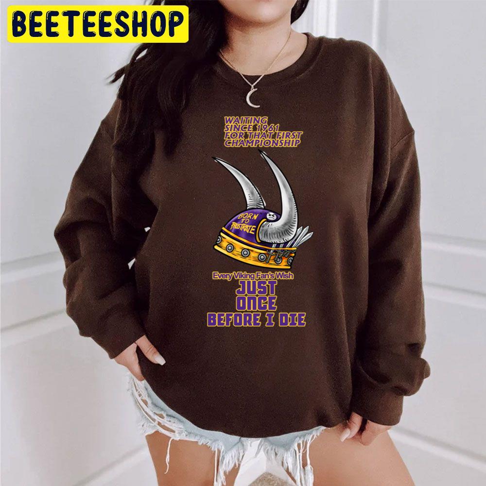 Every Minnesota Vikings Football Fan Wish Just Once Before I Die Trending Unisex Sweatshirt Every Minnesota Vikings Football Fan Wish Just Once Before I Die Trending Unisex Sweatshirt