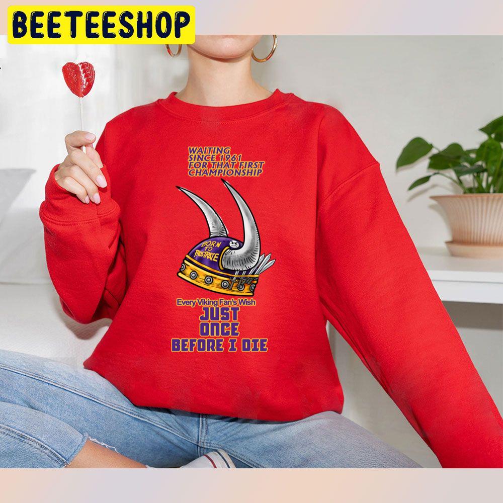 Every Minnesota Vikings Football Fan Wish Just Once Before I Die Trending Unisex Sweatshirt Every Minnesota Vikings Football Fan Wish Just Once Before I Die Trending Unisex Sweatshirt