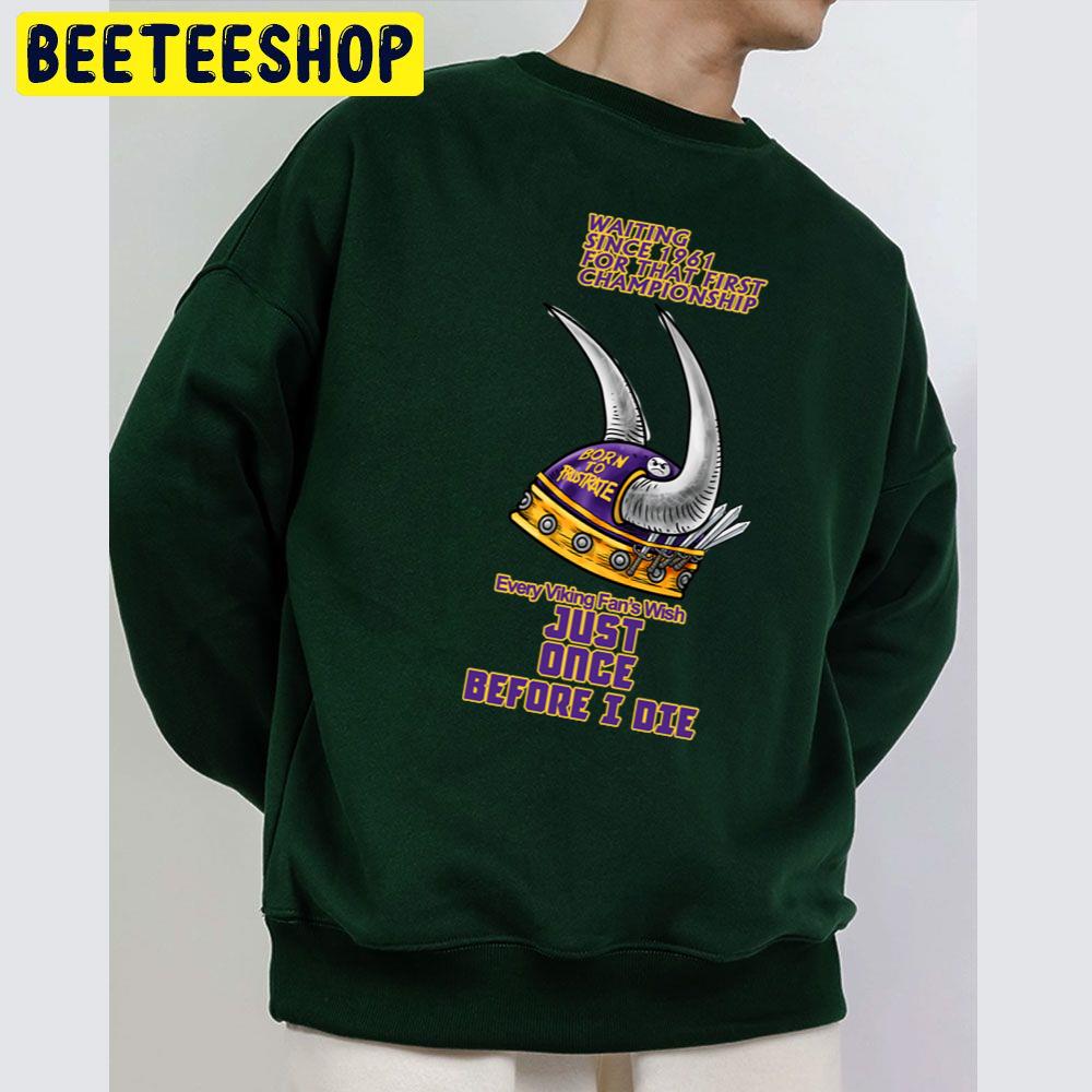 Every Minnesota Vikings Football Fan Wish Just Once Before I Die Trending Unisex Sweatshirt Every Minnesota Vikings Football Fan Wish Just Once Before I Die Trending Unisex Sweatshirt
