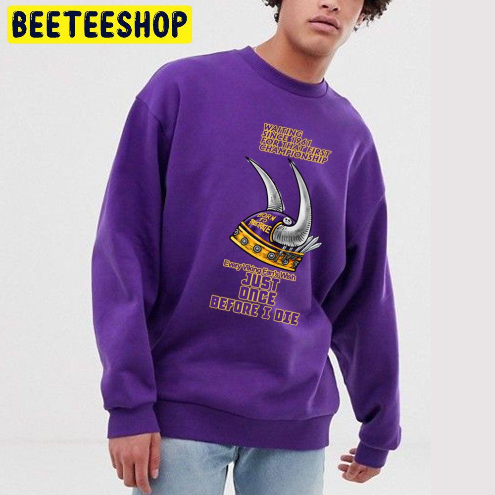 Every Minnesota Vikings Football Fan Wish Just Once Before I Die Trending Unisex Sweatshirt Every Minnesota Vikings Football Fan Wish Just Once Before I Die Trending Unisex Sweatshirt