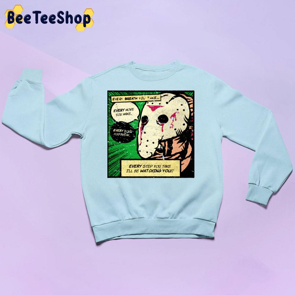 Every Step You Take I'll Be Watcing You Jason Comics Halloween Trending Unisex Sweatshirt Every Step You Take I'll Be Watcing You Jason Comics Halloween Trending Unisex Sweatshirt