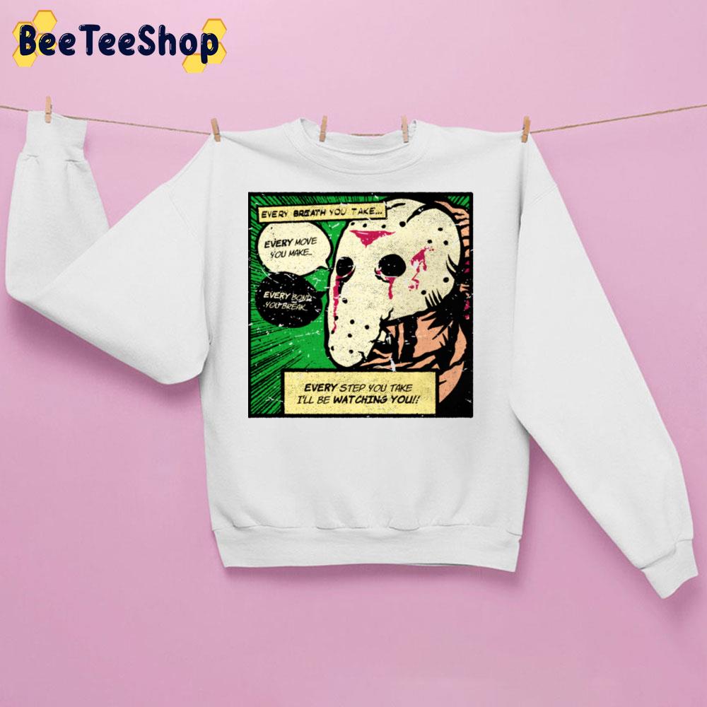 Every Step You Take I'll Be Watcing You Jason Comics Halloween Trending Unisex Sweatshirt Every Step You Take I'll Be Watcing You Jason Comics Halloween Trending Unisex Sweatshirt