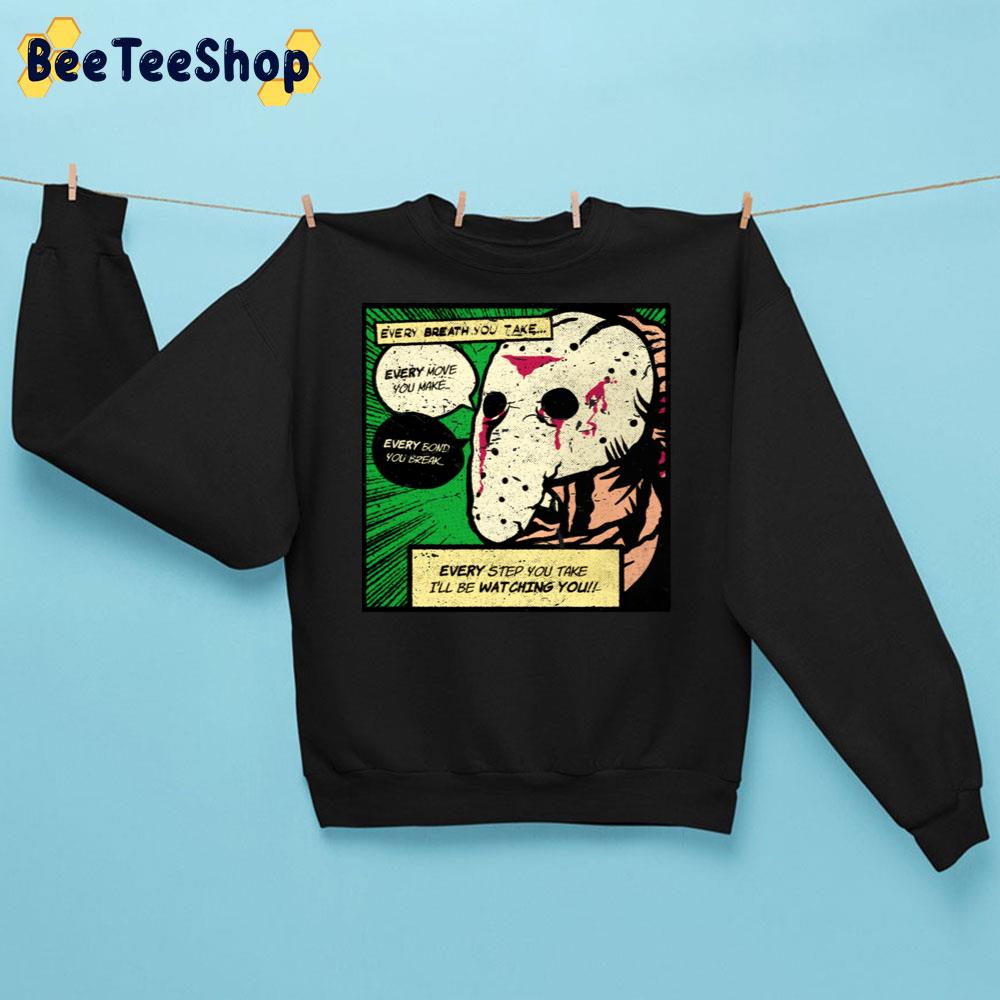 Every Step You Take I'll Be Watcing You Jason Comics Halloween Trending Unisex Sweatshirt Every Step You Take I'll Be Watcing You Jason Comics Halloween Trending Unisex Sweatshirt