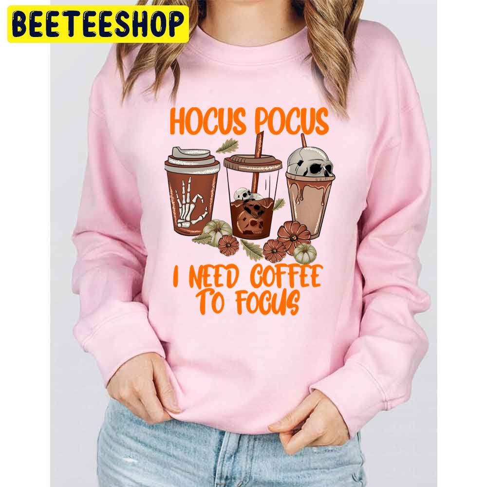 Fall Coffee Cup Hocus Pocus I Need Coffee To Focus Trending Unisex Sweatshirt Fall Coffee Cup Hocus Pocus I Need Coffee To Focus Trending Unisex Sweatshirt